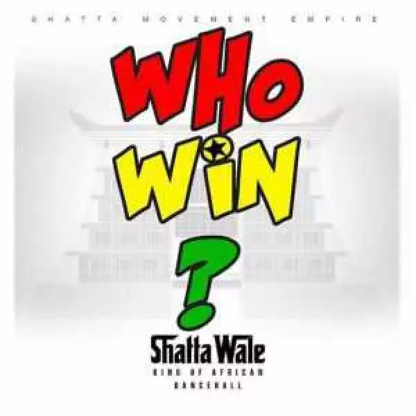 Shatta Wale - Who Win